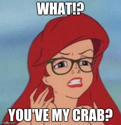 WHAT!? YOU'VE MY CRAB? | made w/ Imgflip meme maker