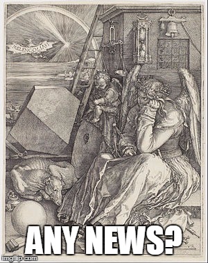 ANY NEWS? | made w/ Imgflip meme maker