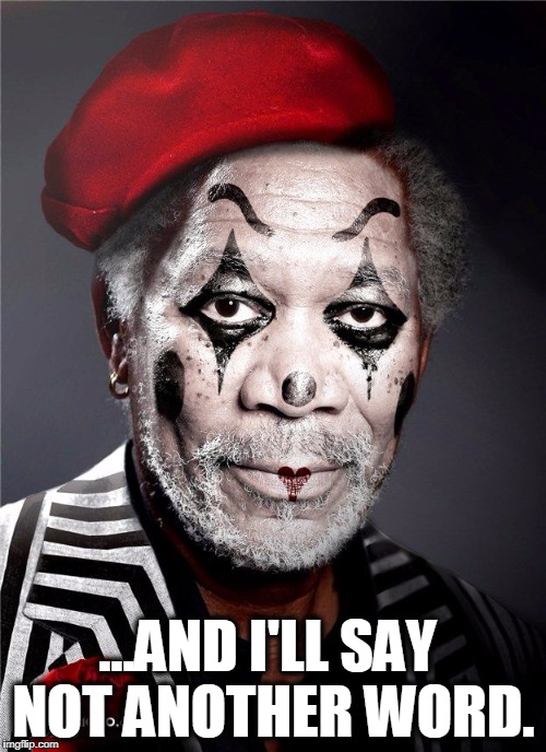 A Meme's worth 1000 Words! What's a Mime Worth? | ...AND I'LL SAY NOT ANOTHER WORD. | image tagged in vince vance,morgan freeman,mimes,memes,photoshop,a picture's worth a thousand words | made w/ Imgflip meme maker