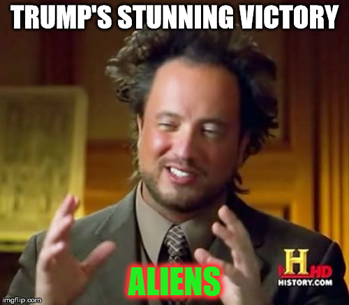 Ancient Aliens Meme | TRUMP'S STUNNING VICTORY; ALIENS | image tagged in memes,ancient aliens | made w/ Imgflip meme maker