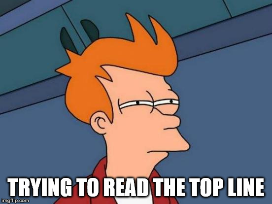 Futurama Fry Meme | TRYING TO READ THE TOP LINE | image tagged in memes,futurama fry | made w/ Imgflip meme maker