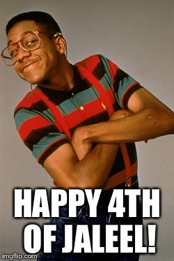 Happy 4th of Jaleel! | HAPPY 4TH OF JALEEL! | image tagged in happy 4th of jaleel | made w/ Imgflip meme maker