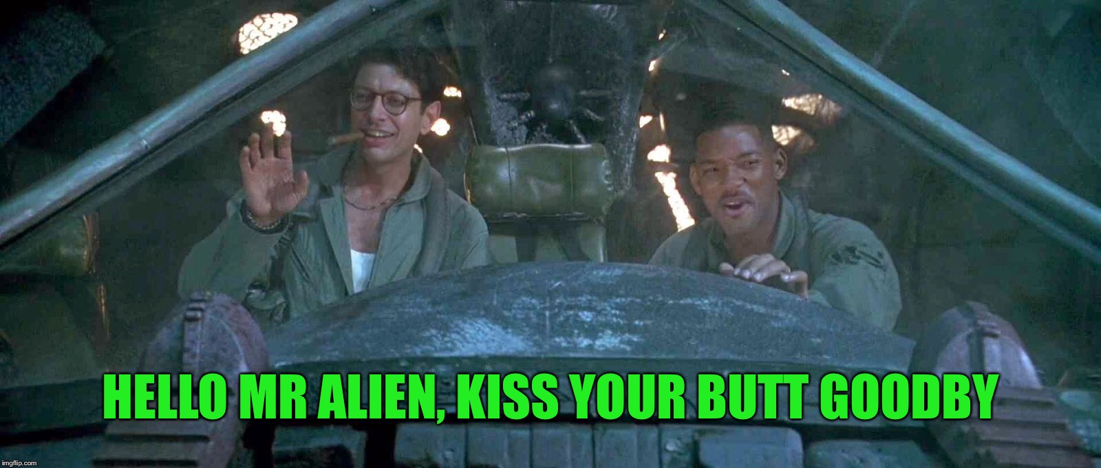 HELLO MR ALIEN, KISS YOUR BUTT GOODBY | made w/ Imgflip meme maker