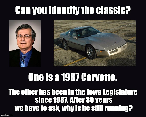 Dennis Cohoon | Can you identify the classic? One is a 1987 Corvette. The other has been in the Iowa Legislature since 1987. After 30 years we have to ask, why is he still running? | image tagged in black blank | made w/ Imgflip meme maker