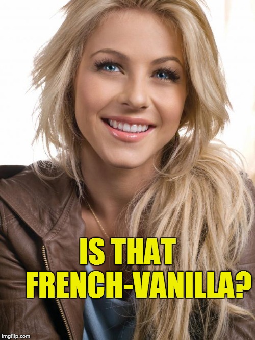 IS THAT    FRENCH-VANILLA? | made w/ Imgflip meme maker