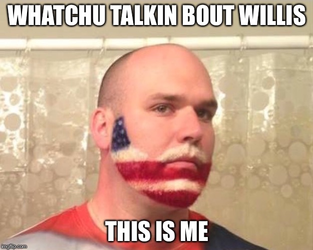 WHATCHU TALKIN BOUT WILLIS THIS IS ME | made w/ Imgflip meme maker