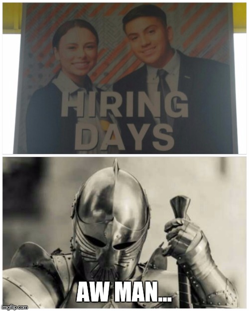 No Knights wanted! |  AW MAN... | image tagged in knight,mcdonalds | made w/ Imgflip meme maker
