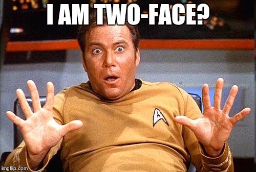 Weird casting choices for Batman | I AM TWO-FACE? | image tagged in star trek,batman,66,kirk,two-face | made w/ Imgflip meme maker