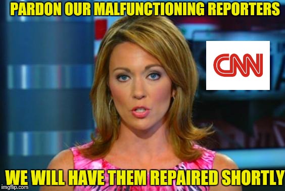 Apology not accepted , this would have been better | PARDON OUR MALFUNCTIONING REPORTERS; WE WILL HAVE THEM REPAIRED SHORTLY | image tagged in cnn breaking news,broken | made w/ Imgflip meme maker