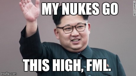 Funny, ain't nobody  | MY NUKES GO; THIS HIGH, FML. | image tagged in bad pun ain't nobody got time for that | made w/ Imgflip meme maker