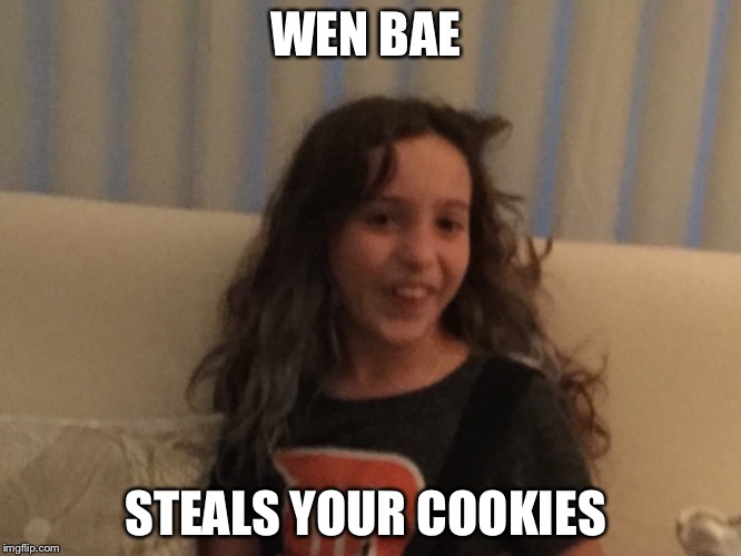 Wen bae steals cookies | WEN BAE; STEALS YOUR COOKIES | image tagged in funny,derpy | made w/ Imgflip meme maker