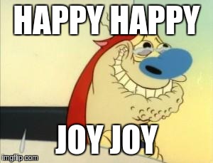 HAPPY HAPPY JOY JOY | made w/ Imgflip meme maker