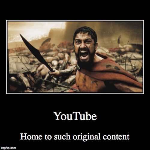 YouTube | image tagged in funny,demotivationals,youtube | made w/ Imgflip demotivational maker