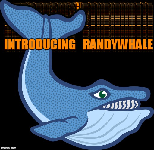 INTRODUCING   RANDYWHALE | made w/ Imgflip meme maker