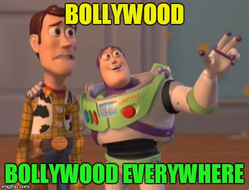 X, X Everywhere Meme | BOLLYWOOD BOLLYWOOD EVERYWHERE | image tagged in memes,x x everywhere | made w/ Imgflip meme maker