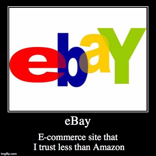 eBay | image tagged in funny,demotivationals,ebay | made w/ Imgflip demotivational maker