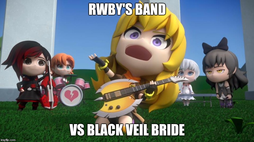 RWBY'S BAND; VS BLACK VEIL BRIDE | image tagged in rwby chibi yang band | made w/ Imgflip meme maker