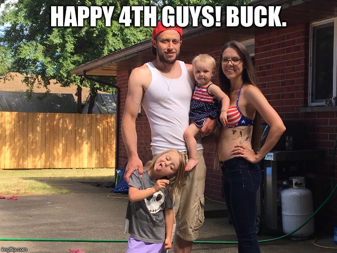 HAPPY 4TH GUYS! BUCK. | made w/ Imgflip meme maker