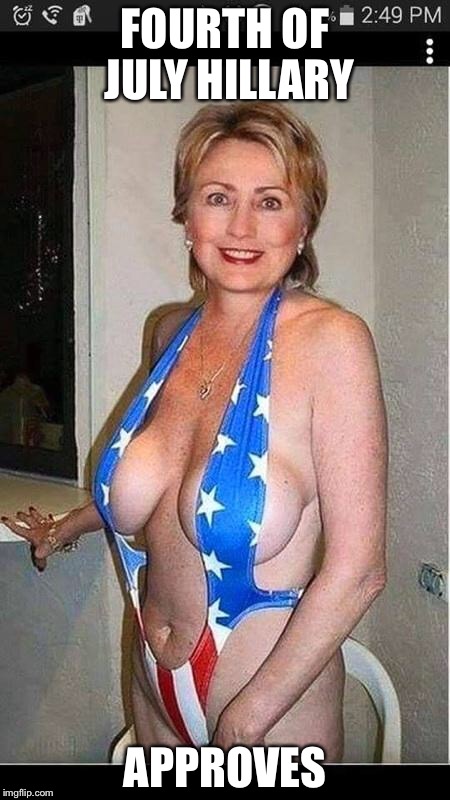 Hillary Clinton  | FOURTH OF JULY HILLARY; APPROVES | image tagged in hillary clinton | made w/ Imgflip meme maker