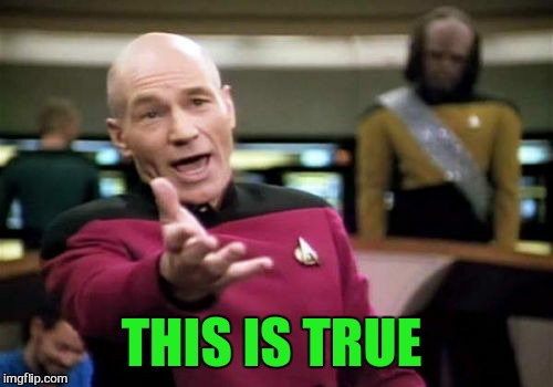 Picard Wtf Meme | THIS IS TRUE | image tagged in memes,picard wtf | made w/ Imgflip meme maker