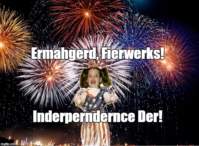 Ermahgerd America | Ermahgerd, Fierwerks! Inderperndernce Der! | image tagged in ermahgerd berks,fourth of july,fourth,july 4,independence day,merica | made w/ Imgflip meme maker