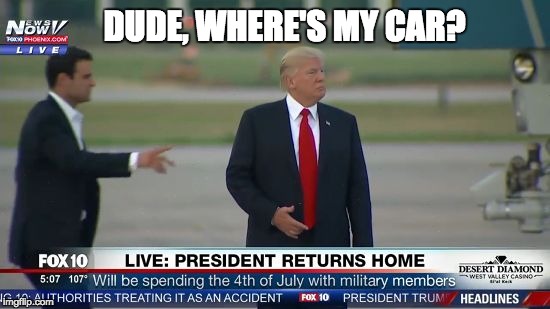 Trump: Confused | DUDE, WHERE'S MY CAR? | image tagged in donald trump,wander,confused | made w/ Imgflip meme maker