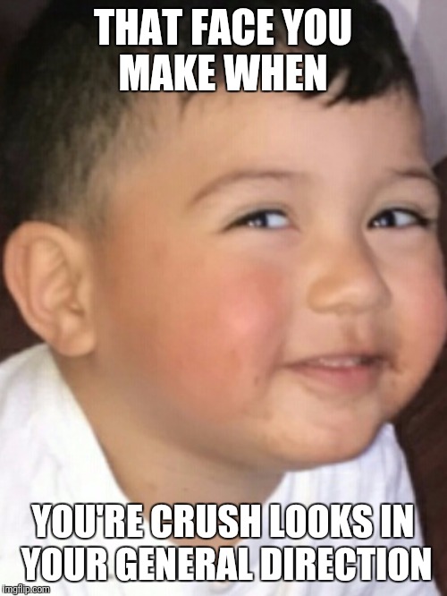 when your crush looks in your direction | THAT FACE YOU MAKE WHEN; YOU'RE CRUSH LOOKS IN YOUR GENERAL DIRECTION | image tagged in that face you make when,when your crush,awkward | made w/ Imgflip meme maker