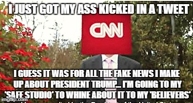 In response to the whiny Mr.CNN and his boo-oohing about Trumps 'CNN take down' tweet... they can dish it out but can't take it  | I JUST GOT MY ASS KICKED IN A TWEET; I GUESS IT WAS FOR ALL THE FAKE NEWS I MAKE UP ABOUT PRESIDENT TRUMP... I'M GOING TO MY 'SAFE STUDIO' TO WHINE ABOUT IT TO MY 'BELIEVERS' | image tagged in cnn the whiner,donald trump approves,cnn,liberal vs conservative,nextfaketrumpvictim,trump tweet | made w/ Imgflip meme maker