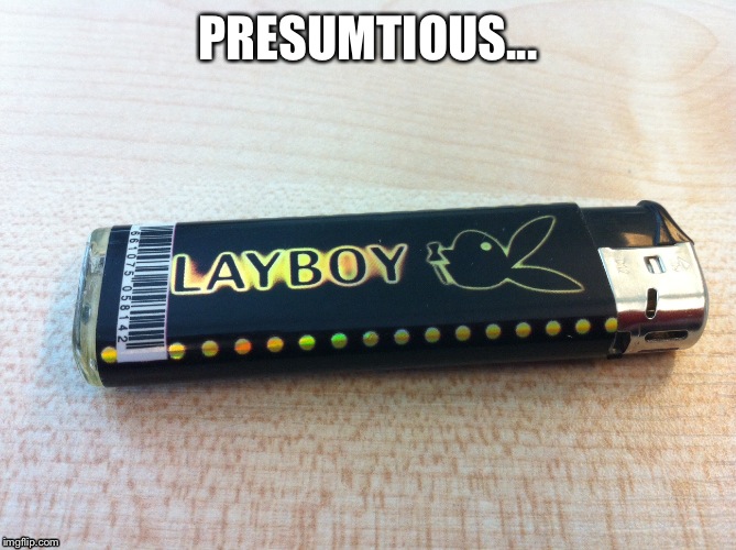 Badly placed barcode | PRESUMTIOUS... | image tagged in lighter | made w/ Imgflip meme maker