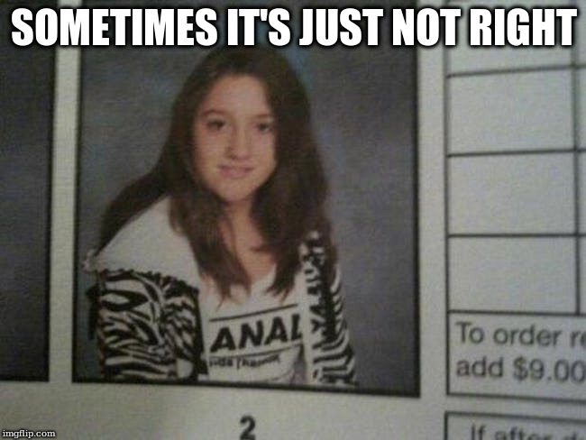 SOMETIMES IT'S JUST NOT RIGHT | made w/ Imgflip meme maker
