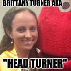 Fivehead turner | BRITTANY TURNER AKA; "HEAD TURNER" | image tagged in fivehead turner | made w/ Imgflip meme maker