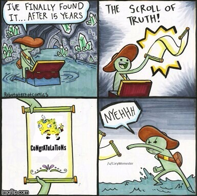 CoNgrATuLaTioNs | image tagged in the scroll of truth,spongebob | made w/ Imgflip meme maker