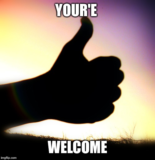 YOUR'E WELCOME | made w/ Imgflip meme maker