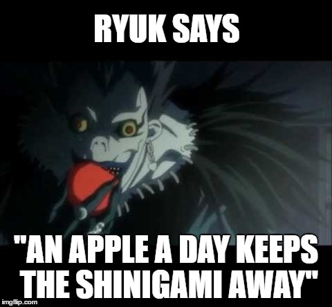 RYUK SAYS; "AN APPLE A DAY KEEPS THE SHINIGAMI AWAY" | made w/ Imgflip meme maker