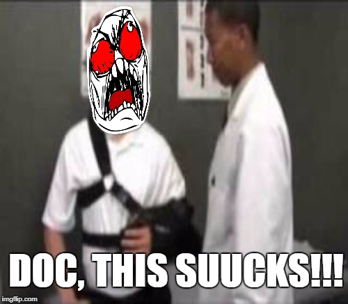 Me at my post op doctor's appointment 7/11/17 | DOC, THIS SUUCKS!!! | image tagged in rage face,arm in sling,post op,doctor and patient | made w/ Imgflip meme maker