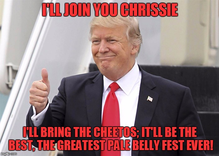 I'LL JOIN YOU CHRISSIE I'LL BRING THE CHEETOS; IT'LL BE THE BEST, THE GREATEST PALE BELLY FEST EVER! | made w/ Imgflip meme maker