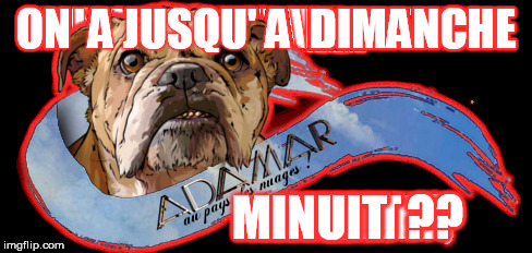 ON  A JUSQU' A  DIMANCHE; MINUIT  ?? | made w/ Imgflip meme maker