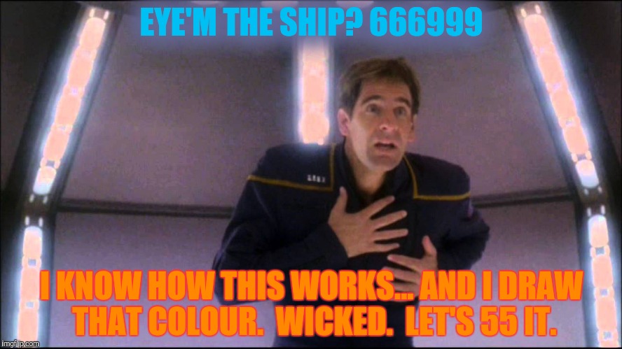 EYE'M THE SHIP? 666999 I KNOW HOW THIS WORKS... AND I DRAW THAT COLOUR.  WICKED.  LET'S 55 IT. | made w/ Imgflip meme maker