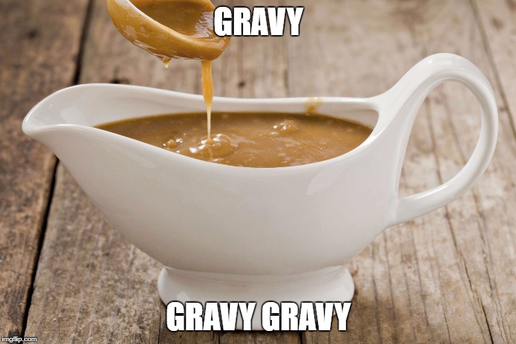 GRAVY; GRAVY GRAVY | made w/ Imgflip meme maker