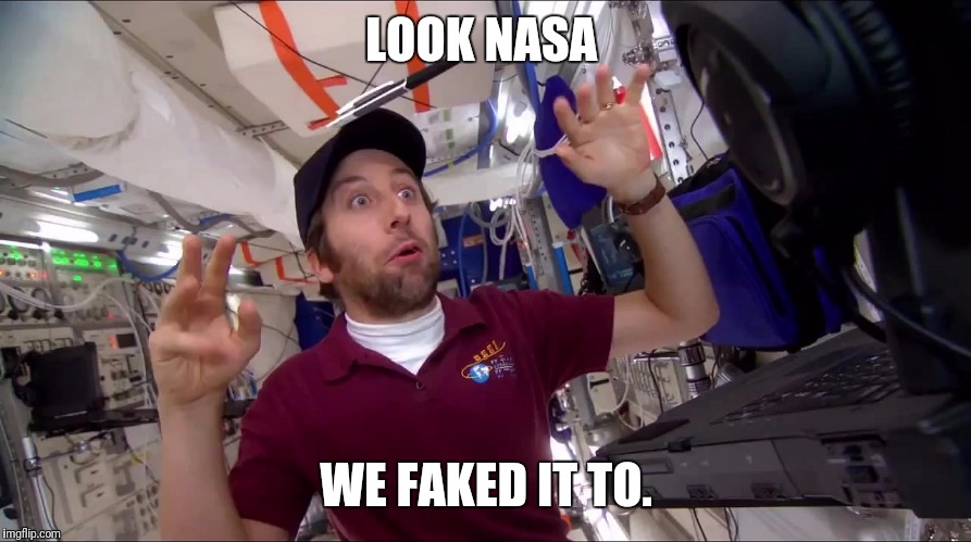 LOOK NASA; WE FAKED IT TO. | image tagged in nasa flat earth space station iss | made w/ Imgflip meme maker