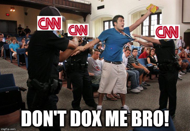 Don't Dox Me Bro! | DON'T DOX ME BRO! | image tagged in cnn,dox,doxx | made w/ Imgflip meme maker