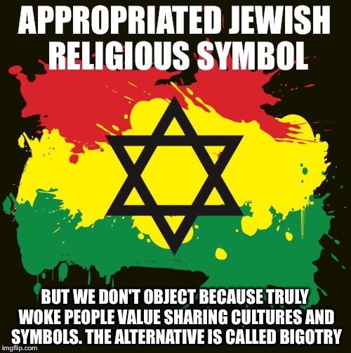 APPROPRIATED JEWISH RELIGIOUS SYMBOL; BUT WE DON'T OBJECT BECAUSE TRULY WOKE PEOPLE VALUE SHARING CULTURES AND SYMBOLS. THE ALTERNATIVE IS CALLED BIGOTRY | image tagged in dreads,cultural appropriation,cultural marxism | made w/ Imgflip meme maker
