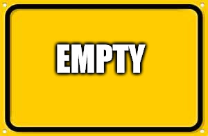 Blank Yellow Sign | EMPTY | image tagged in memes,blank yellow sign | made w/ Imgflip meme maker