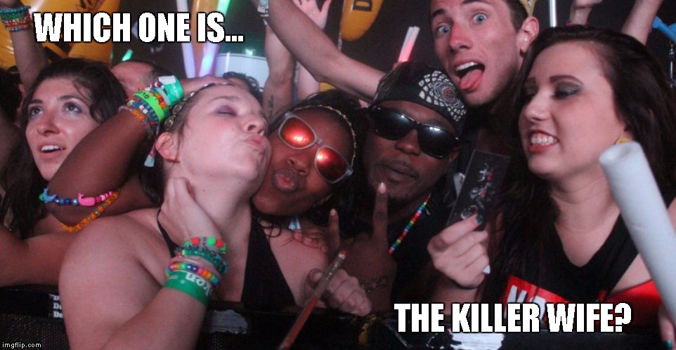 WHICH ONE IS... THE KILLER WIFE? | image tagged in who's the bro | made w/ Imgflip meme maker