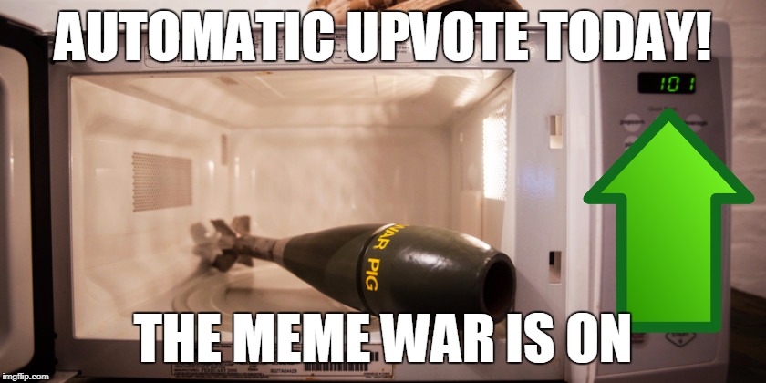 Mortar Round in a Microwave | AUTOMATIC UPVOTE TODAY! THE MEME WAR IS ON | image tagged in mortar round in a microwave | made w/ Imgflip meme maker