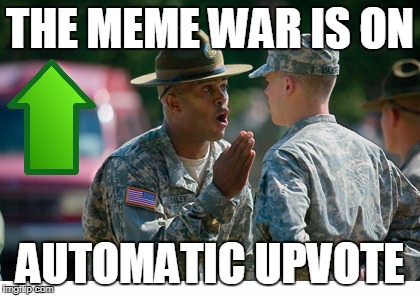 Knife Hand | THE MEME WAR IS ON AUTOMATIC UPVOTE | image tagged in knife hand | made w/ Imgflip meme maker