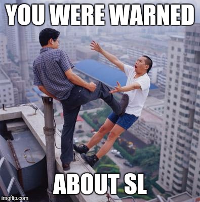 No more Pun , memes | YOU WERE WARNED ABOUT SL | image tagged in no more pun  memes | made w/ Imgflip meme maker