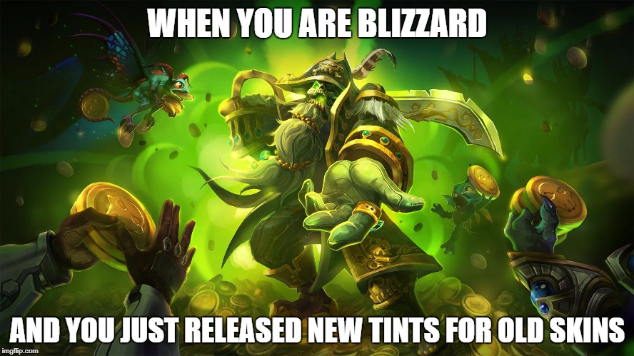 WHEN YOU ARE BLIZZARD; AND YOU JUST RELEASED NEW TINTS FOR OLD SKINS | made w/ Imgflip meme maker