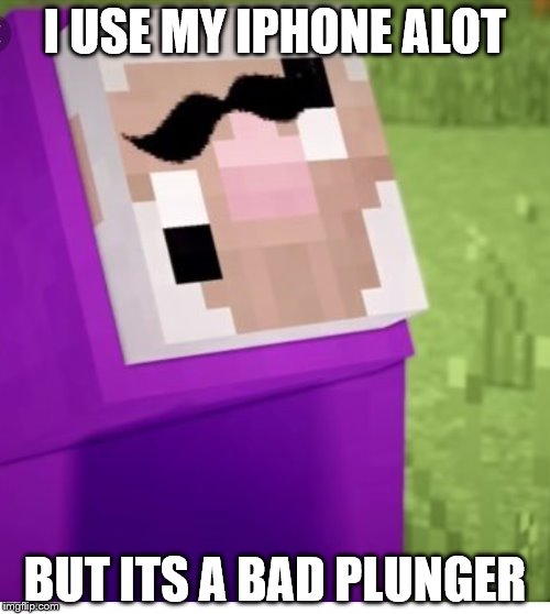 Purple Shep | I USE MY IPHONE ALOT; BUT ITS A BAD PLUNGER | image tagged in purple shep | made w/ Imgflip meme maker