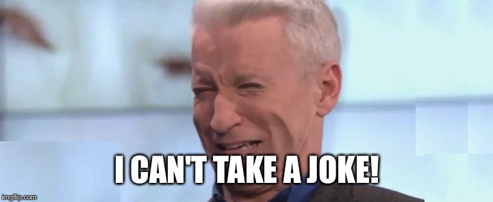 I CAN'T TAKE A JOKE! | made w/ Imgflip meme maker